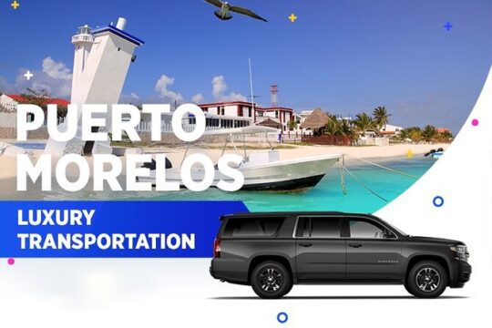 Puerto Morelos Luxury Transportation From & To Cancun Airport